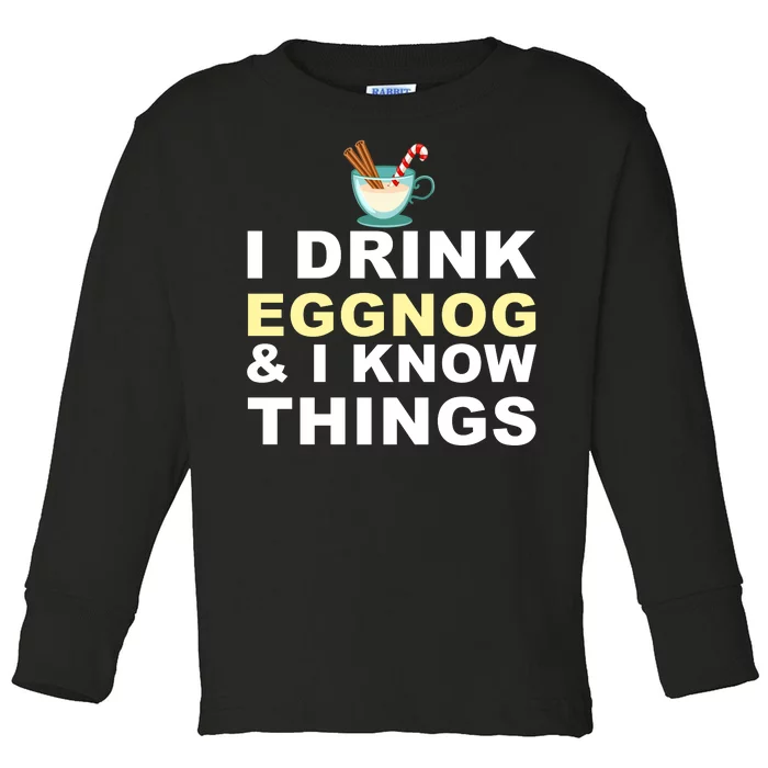 I Drink Eggnog And Know Things Toddler Long Sleeve Shirt