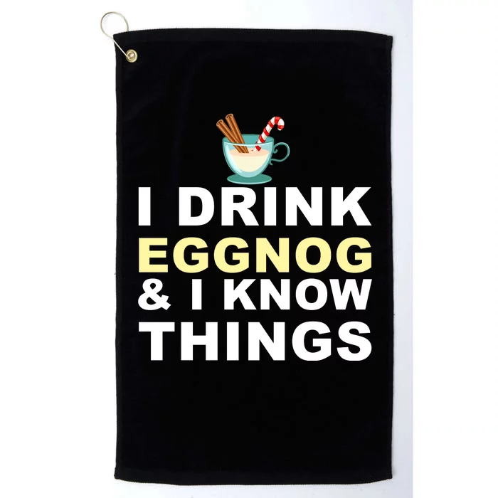 I Drink Eggnog And Know Things Platinum Collection Golf Towel