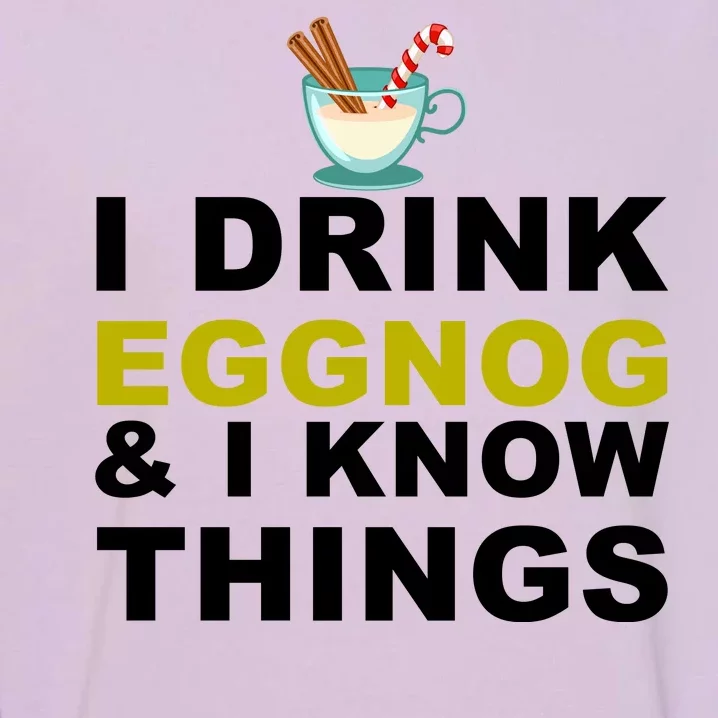 I Drink Eggnog And Know Things Garment-Dyed Sweatshirt