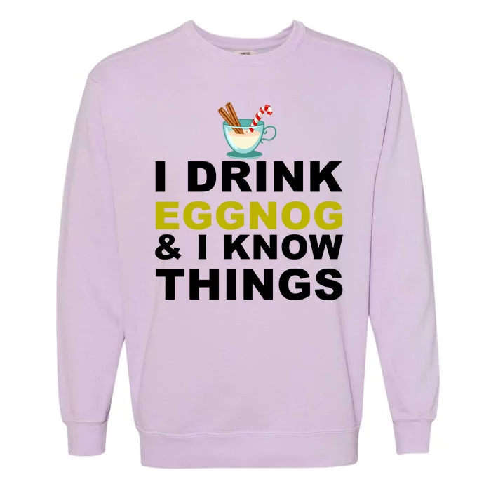 I Drink Eggnog And Know Things Garment-Dyed Sweatshirt