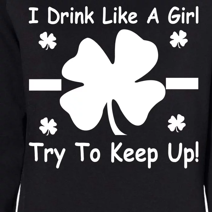 I Drink Like A Girl Try To Keep Up Womens California Wash Sweatshirt