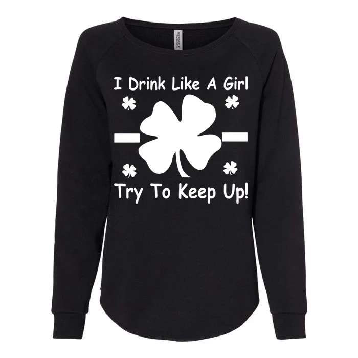 I Drink Like A Girl Try To Keep Up Womens California Wash Sweatshirt