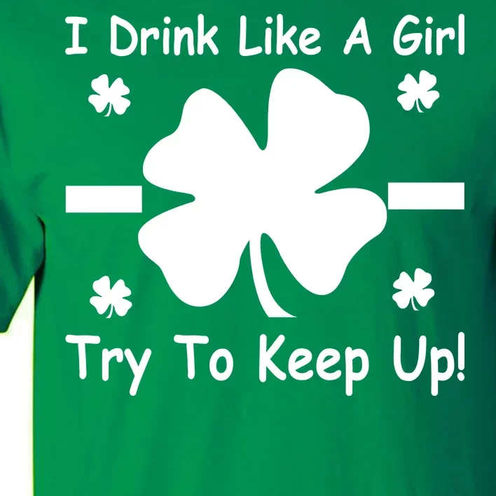 I Drink Like A Girl Try To Keep Up Tall T-Shirt