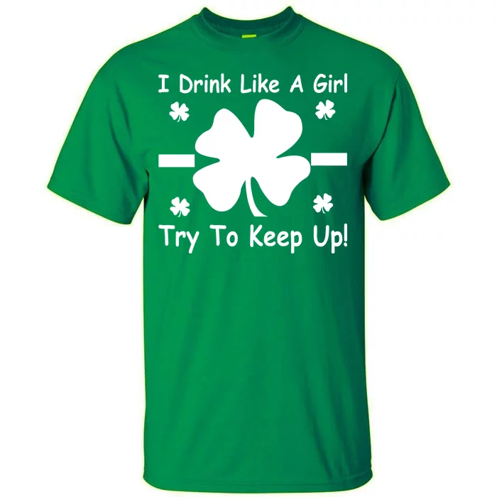 I Drink Like A Girl Try To Keep Up Tall T-Shirt