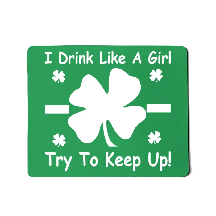 I Drink Like A Girl Try To Keep Up Mousepad