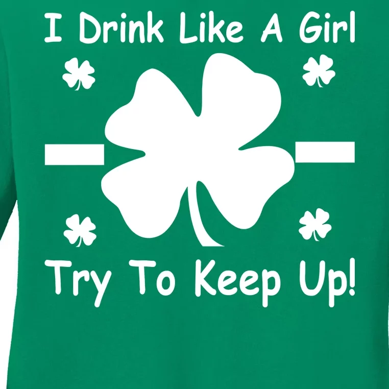 I Drink Like A Girl Try To Keep Up Ladies Long Sleeve Shirt