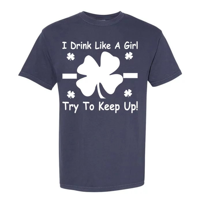 I Drink Like A Girl Try To Keep Up Garment-Dyed Heavyweight T-Shirt