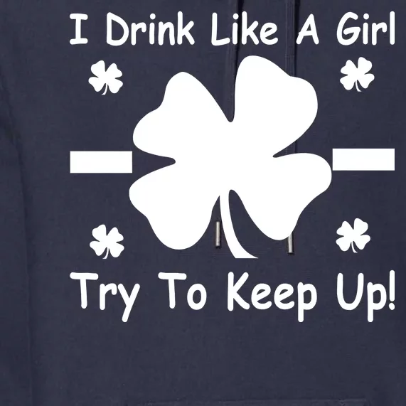 I Drink Like A Girl Try To Keep Up Premium Hoodie