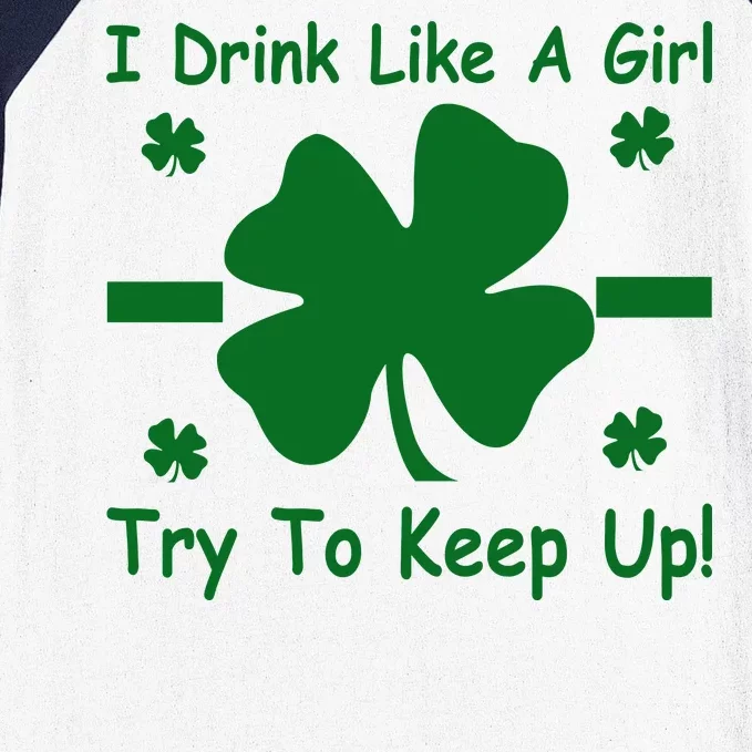 I Drink Like A Girl Try To Keep Up Baseball Sleeve Shirt