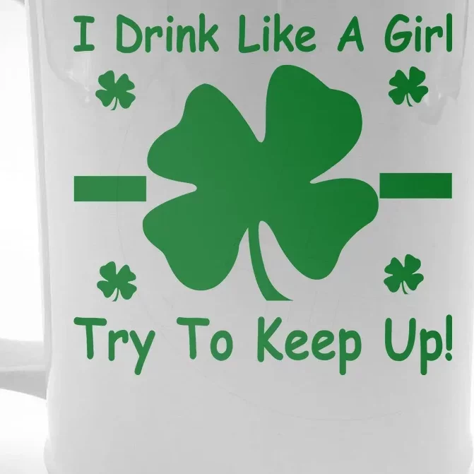 I Drink Like A Girl Try To Keep Up Front & Back Beer Stein