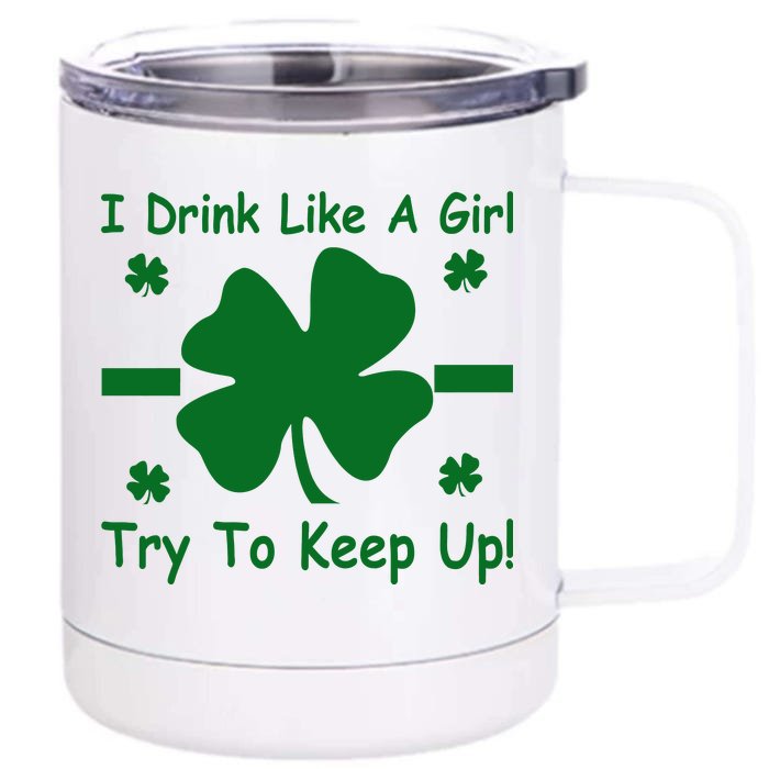 I Drink Like A Girl Try To Keep Up Front & Back 12oz Stainless Steel Tumbler Cup