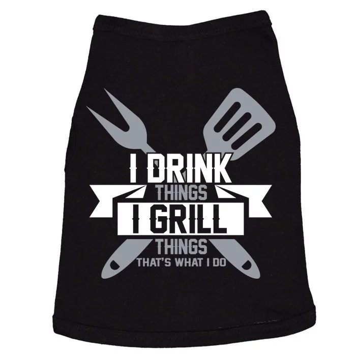 I Drink Thinks Grill Things That's What I Do Doggie Tank