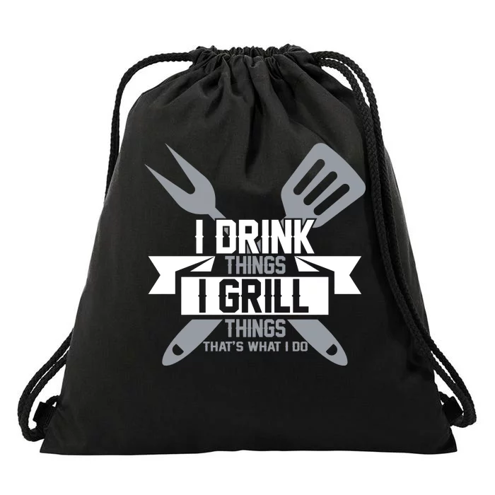 I Drink Thinks Grill Things That's What I Do Drawstring Bag