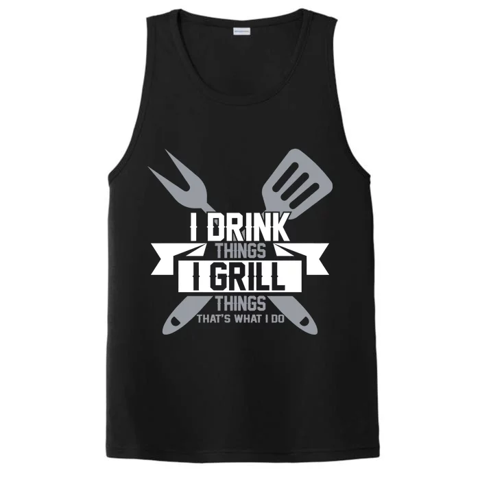 I Drink Thinks Grill Things That's What I Do Performance Tank