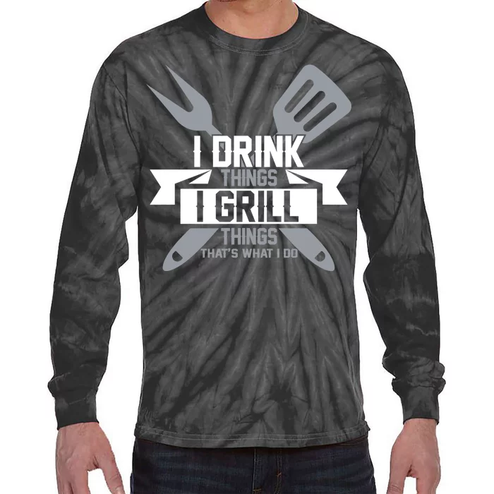 I Drink Thinks Grill Things That's What I Do Tie-Dye Long Sleeve Shirt