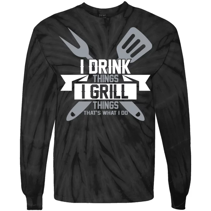 I Drink Thinks Grill Things That's What I Do Tie-Dye Long Sleeve Shirt