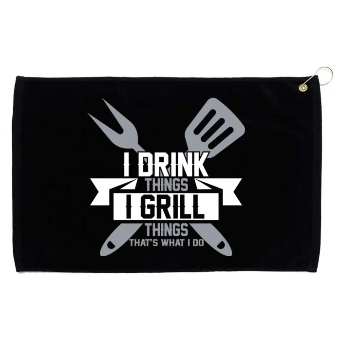 I Drink Thinks Grill Things That's What I Do Grommeted Golf Towel