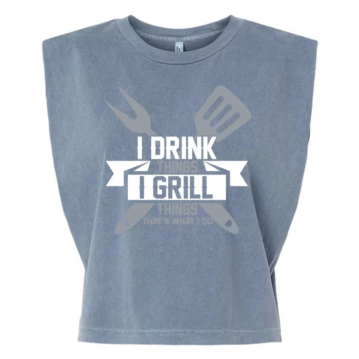 I Drink Thinks Grill Things That's What I Do Garment-Dyed Women's Muscle Tee