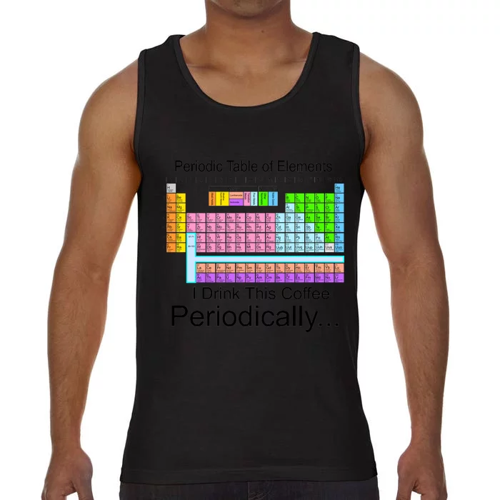 I Drink This Coffee Periodically Mug - Periodic Table of Elements Comfort Colors® Tank Top