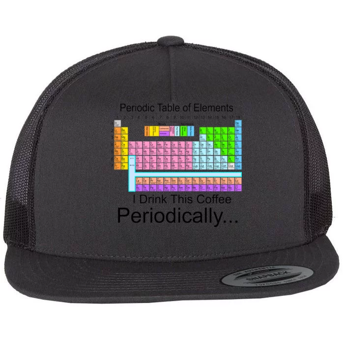 I Drink This Coffee Periodically Mug - Periodic Table of Elements Flat Bill Trucker Hat