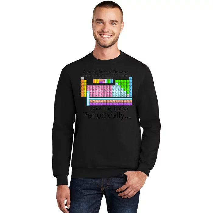 I Drink This Coffee Periodically Mug - Periodic Table of Elements Tall Sweatshirt