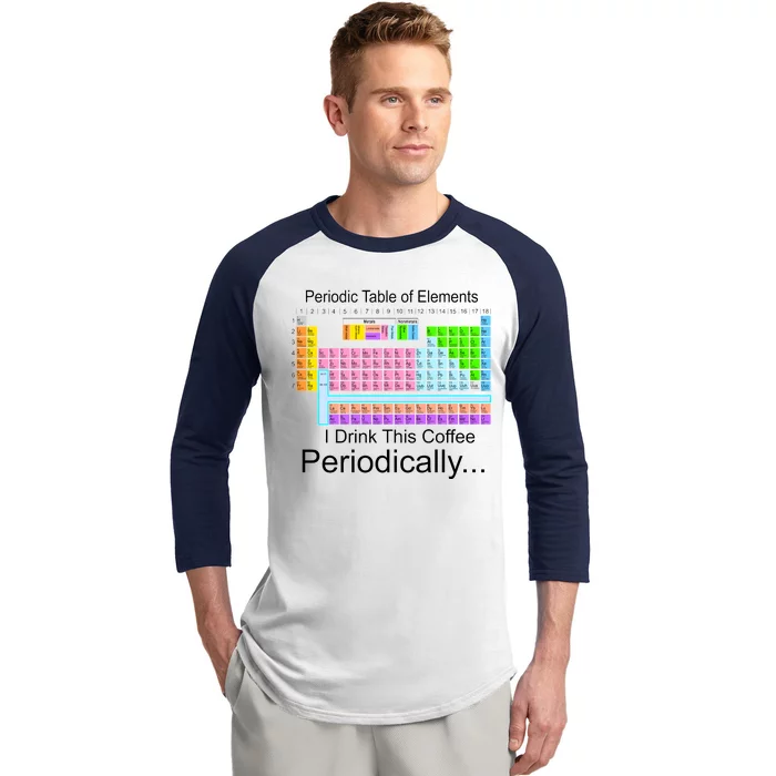 I Drink This Coffee Periodically Mug - Periodic Table of Elements Baseball Sleeve Shirt