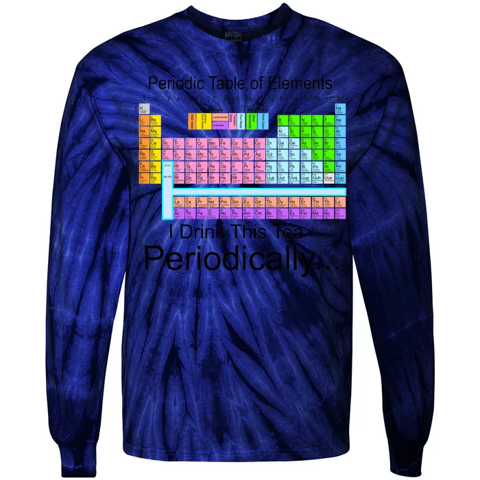 I Drink This Tea Periodically Periodic Table of Elements Tie-Dye Long Sleeve Shirt