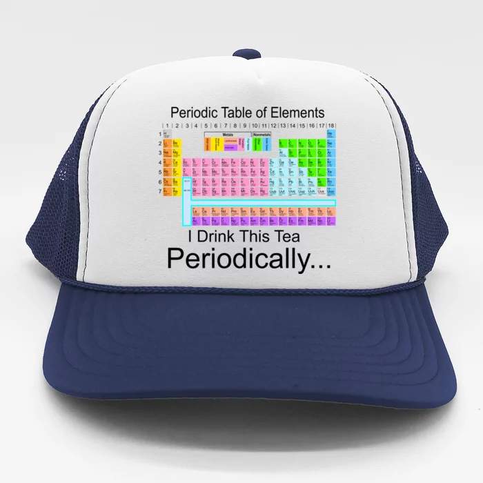 I Drink This Tea Periodically Periodic Table of Elements Trucker Hat