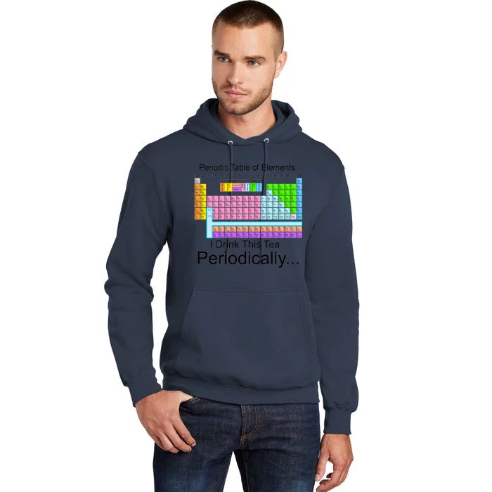 I Drink This Tea Periodically Periodic Table of Elements Tall Hoodie