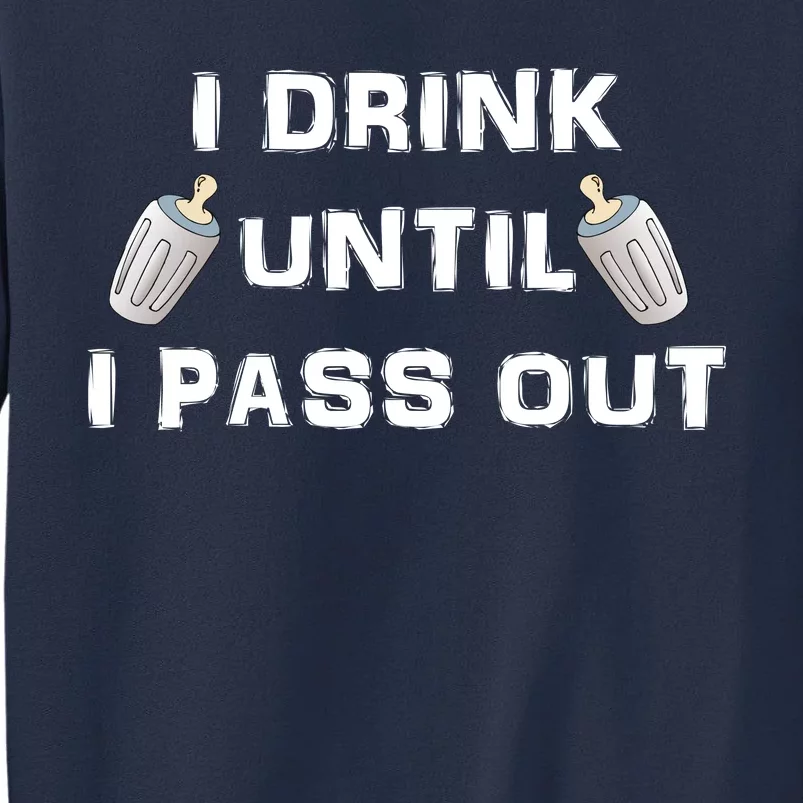 I Drink Until I Pass Out Sweatshirt