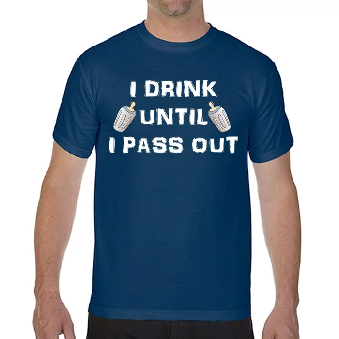 I Drink Until I Pass Out Comfort Colors T-Shirt