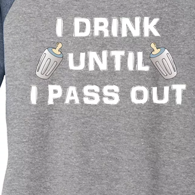 I Drink Until I Pass Out Women's Tri-Blend 3/4-Sleeve Raglan Shirt