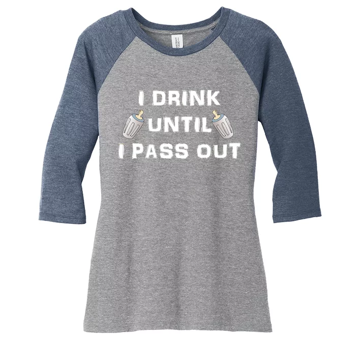 I Drink Until I Pass Out Women's Tri-Blend 3/4-Sleeve Raglan Shirt