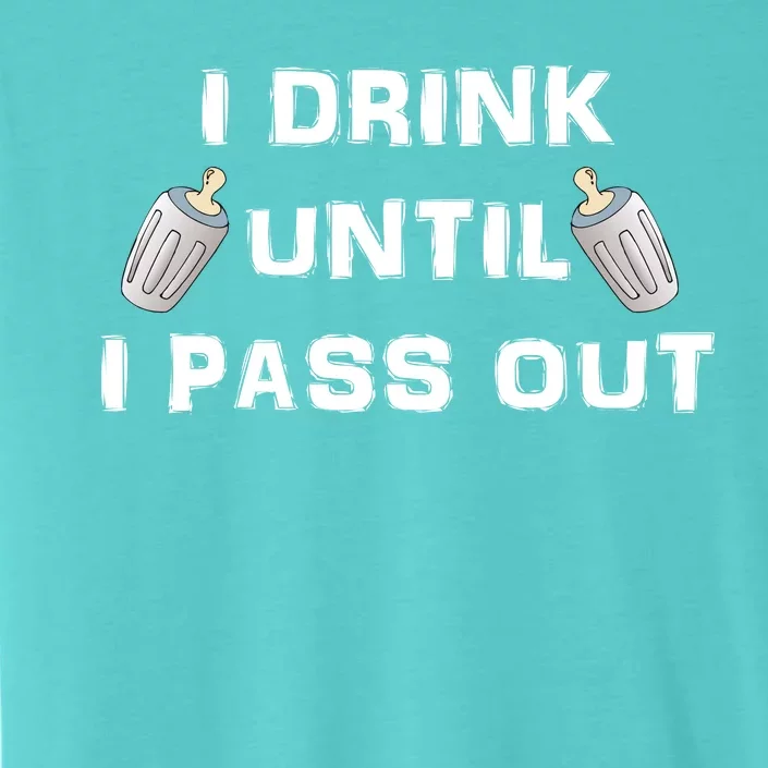 I Drink Until I Pass Out ChromaSoft Performance T-Shirt