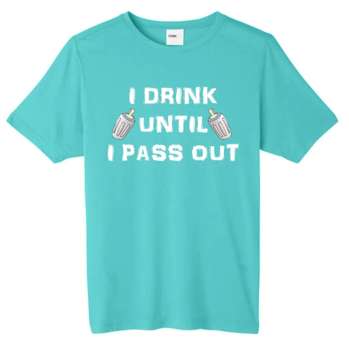 I Drink Until I Pass Out ChromaSoft Performance T-Shirt