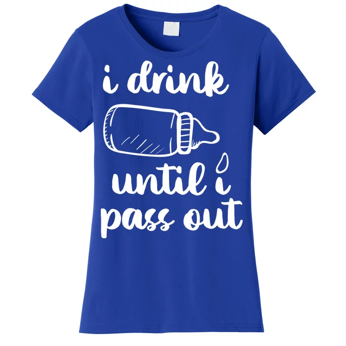 I Drink Until I Pass Out Funny Cute Women's T-Shirt