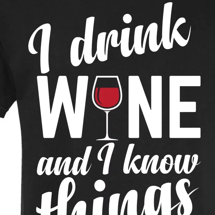 I Drink Wine And I Know Things Garment-Dyed Heavyweight T-Shirt