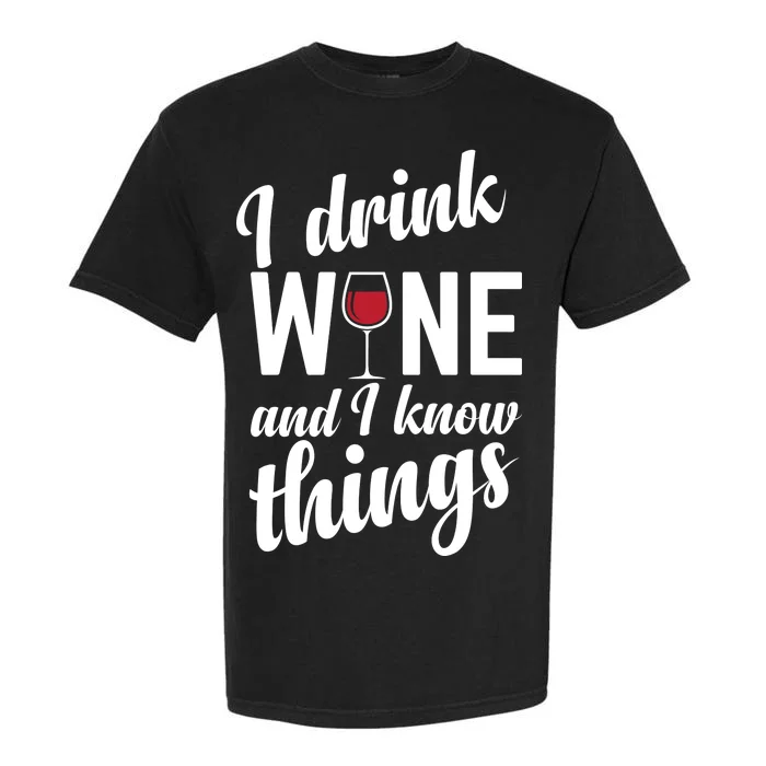 I Drink Wine And I Know Things Garment-Dyed Heavyweight T-Shirt