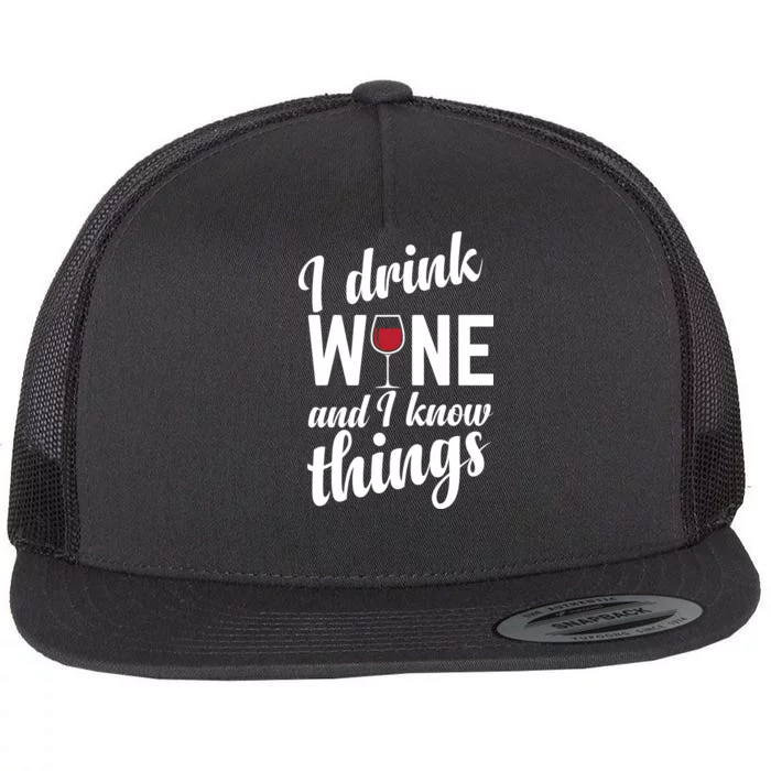 I Drink Wine And I Know Things Flat Bill Trucker Hat