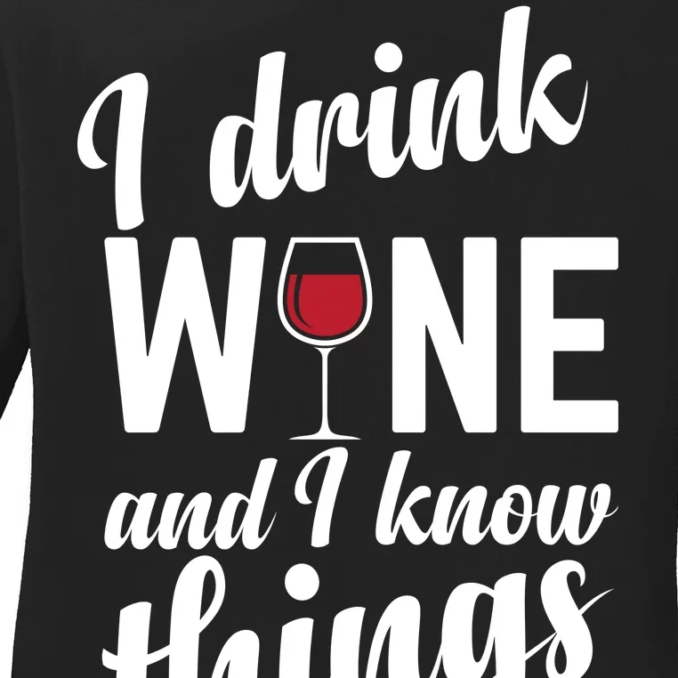 I Drink Wine And I Know Things Ladies Long Sleeve Shirt