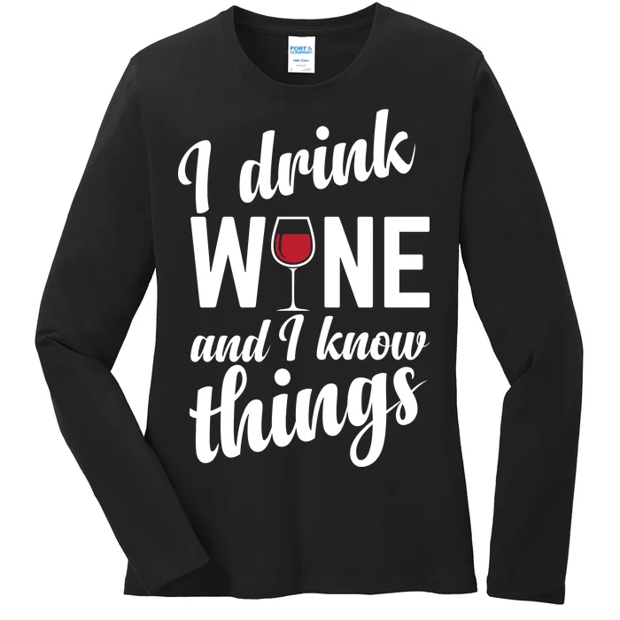 I Drink Wine And I Know Things Ladies Long Sleeve Shirt