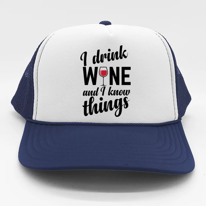 I Drink Wine And I Know Things Trucker Hat