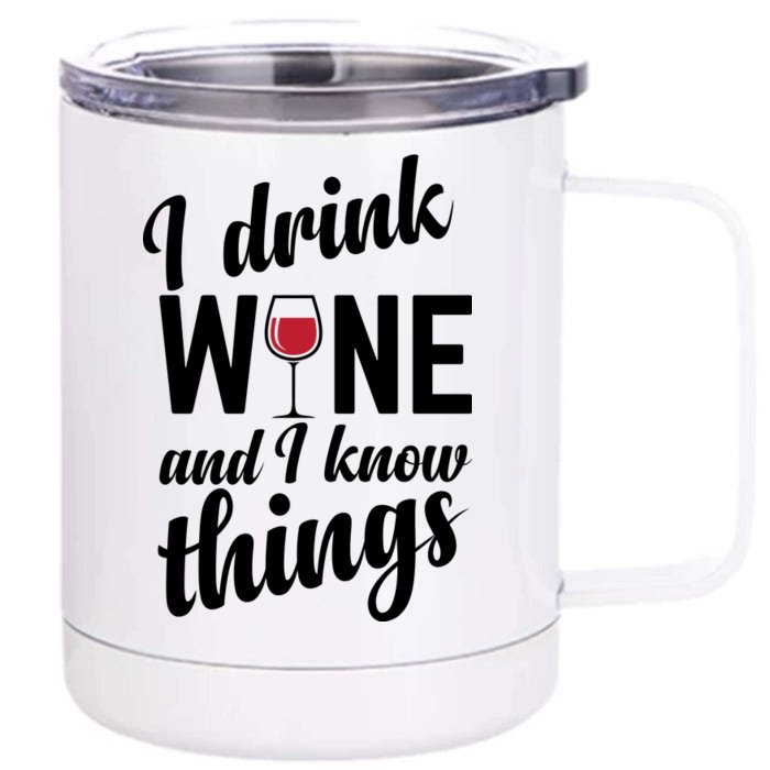 I Drink Wine And I Know Things Front & Back 12oz Stainless Steel Tumbler Cup