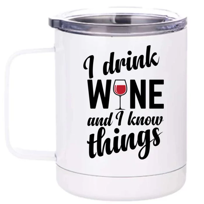 I Drink Wine And I Know Things Front & Back 12oz Stainless Steel Tumbler Cup