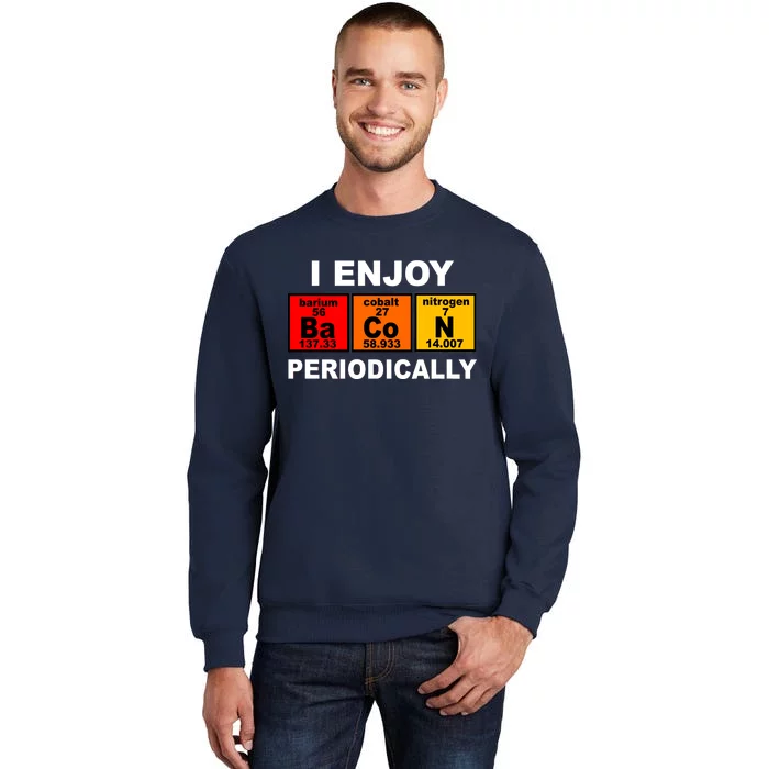 I Enjoy Bacon Periodically Tall Sweatshirt