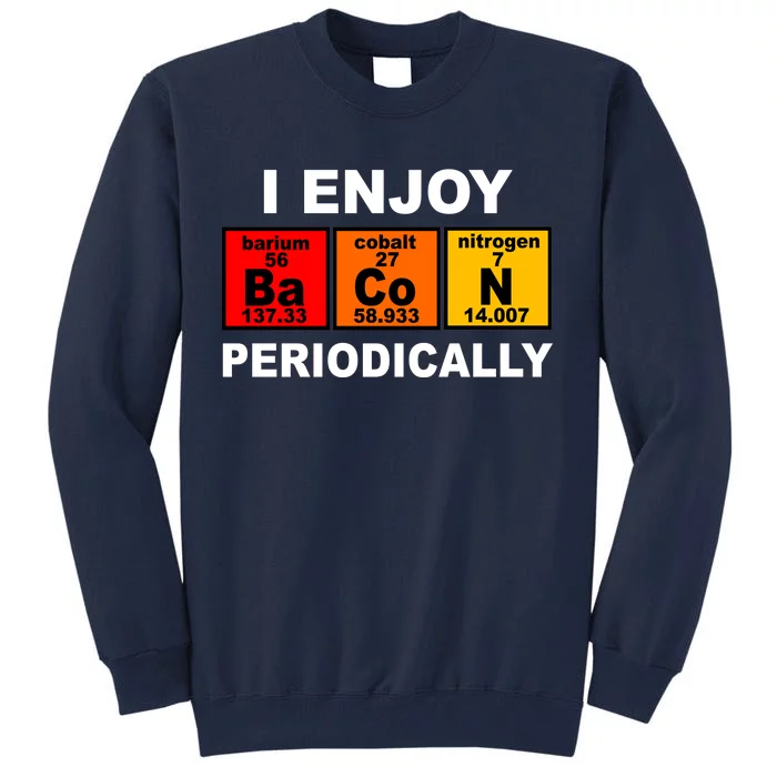 I Enjoy Bacon Periodically Tall Sweatshirt