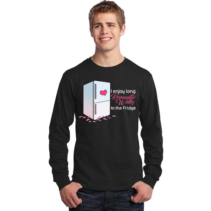 I Enjoy Long Romantic Walks To The Fridge Tall Long Sleeve T-Shirt