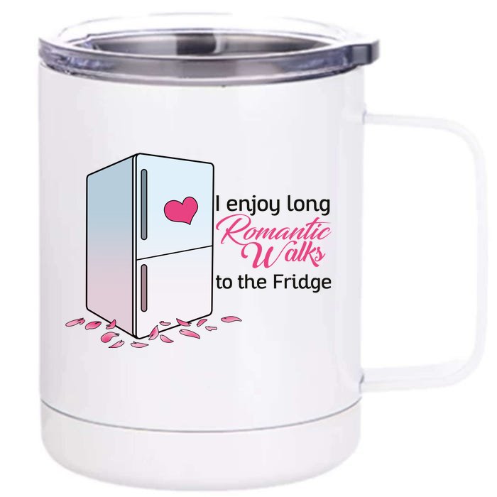 I Enjoy Long Romantic Walks To The Fridge Front & Back 12oz Stainless Steel Tumbler Cup