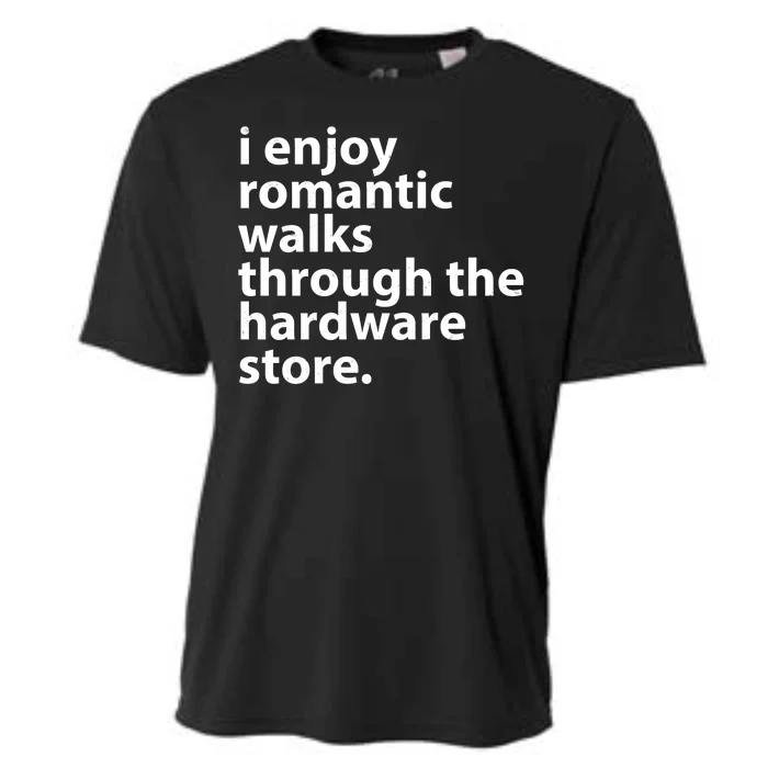 I Enjoy Romantic Walks Through The Hardware Store Cooling Performance Crew T-Shirt