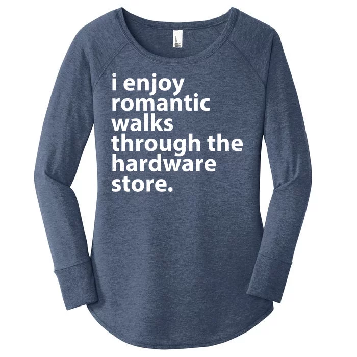 I Enjoy Romantic Walks Through The Hardware Store Women's Perfect Tri Tunic Long Sleeve Shirt